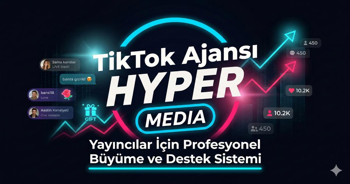 TikTok Ajansı Hyper Media Nedir? Türkiye’nin Resmi Yayıncı Destek Ajansı